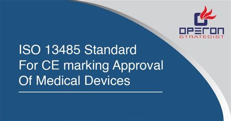 Iso 13485 Standard For Ce Marking Get Approval For Medical Devices