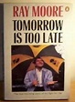 Tomorrow is Too Late: An Autobiography By Ray Moore. 9780140117462 | eBay