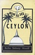 How to See Ceylon: Amazon.co.uk: Bella Sidney Woolf, Richard Boyle ...