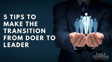 5 Tips To Make The Transition From Doer To Leader