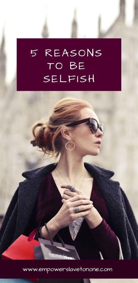 5 Reasons To Be Selfish Selfish Feel Inspired Empowerment