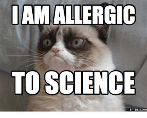 I have made some memes for an office fun event. IAMALLERGIC TO SCIENCE Memes COM | Science Meme Cat Meme ...