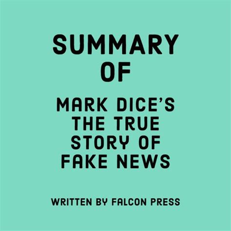Summary Of Mark Dices The True Story Of Fake News By Falcon Press