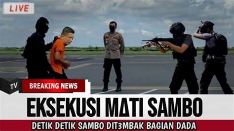 CEK FAKTA Live Eksekusi Mati Ferdy Sambo Ditembak Di Bagian Dada