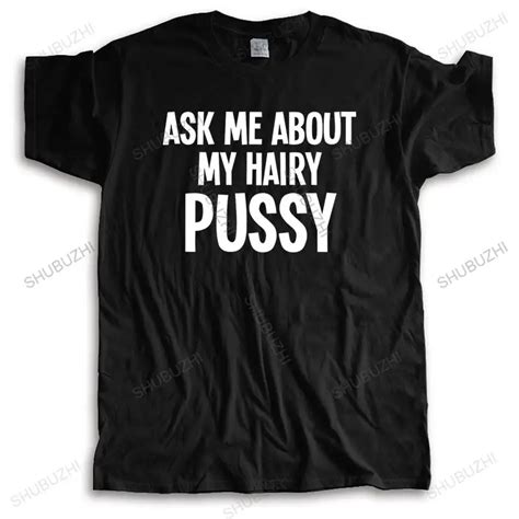 funny tops for men tshirt men cotton tee shirt ask me about my hairy pussy unisex