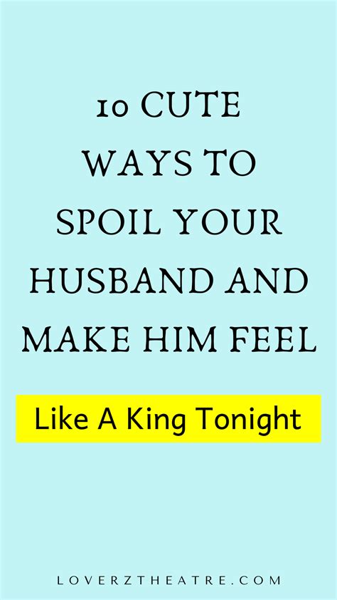 10 cute ways to spoil your husband and make him feel like a king tonight in 2023 love you