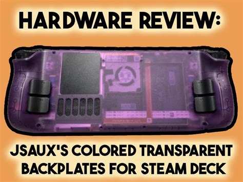 Hardware Review Jsauxs Colored Transparent Backplates For Steam Deck