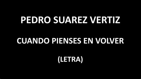 Pedro Suarez Vertiz Cuando Pienses En Volver Letra Lyrics Youtube