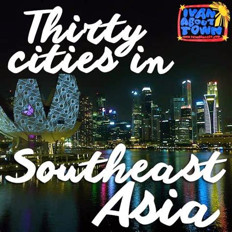 Top 30 Cities In Southeast Asia You Should See In Your Lifetime Ivan