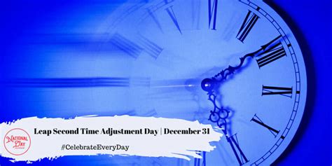 Leap Second Time Adjustment Day December 31 National Day Calendar