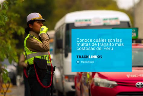 reglamento nacional de tránsito conoce las multas más caras tracklink