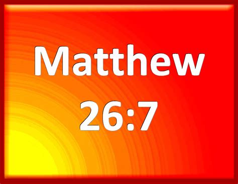 Matthew 267 There Came To Him A Woman Having An Alabaster Box Of Very