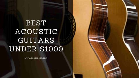 Best Acoustic Guitar Under 1000 Ultimate Guide A Gear Geek