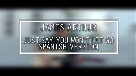 Steven solomon, james andrew arthur, neil richard ormandy. JAMES ARTHUR - Say you won't let go (Spanish Version ...