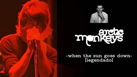 Arctic Monkeys When The Sun Goes Down Legendado Youtube
