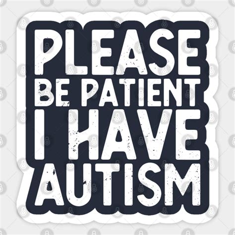 Please Be Patient I Have Autism Autism Awareness Please Be Patient I