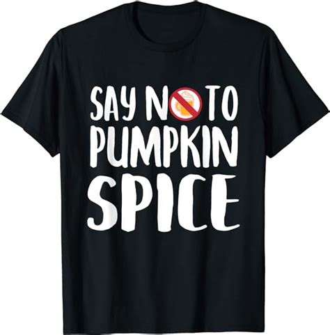Say No To Pumpkin Spice Halloween Herbst Saison Geschenk T Shirt