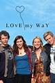 Love My Way - Where to Watch and Stream - TV Guide