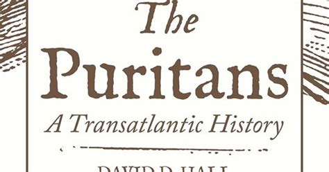 The Puritans A Transatlantic History By David D Hall