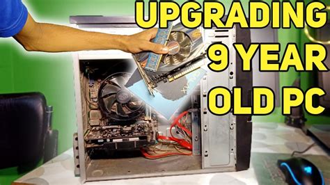 Finally Upgrading My 9 Year Old Pc Into Gaming Pc Youtube