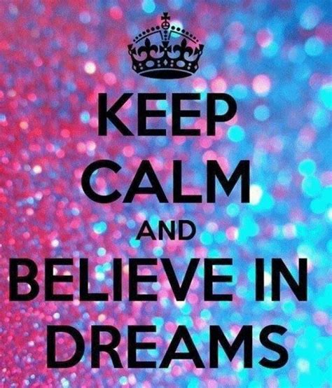 A Poster With The Words Keep Calm And Believe In Dreams