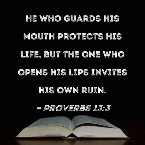 Proverbs 13 3 He Who Guards His Mouth Protects His Life But The One Who Opens His Lips Invites