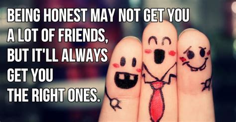 Being Honest May Not Get You A Lot Of Friends But Itll Always