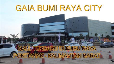 Gaia Bumi Raya City Mall Terbaru Dan Tempat Rekreasi Keluarga Di Kubu