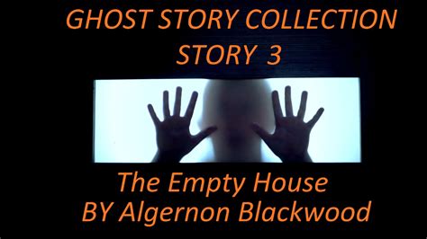 Ghost Story Collection ♦ Story 3 ♦ The Empty House ♦ By Algernon Blackwood ♦ Horror Short Story