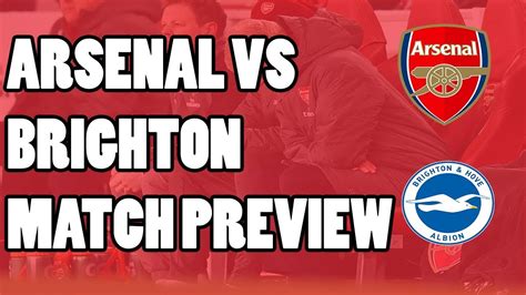 Arsenal Vs Brighton Match Preview Can The Arsenal Players Put In A