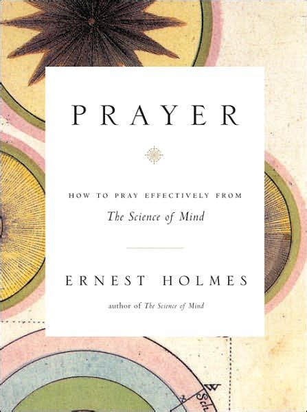Prayer How To Pray Effectively From The Science Of Mind By Ernest