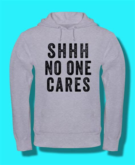 shhh no one cares men s hooded sweatshirt shhh no one cares hoodie cafepress hooded