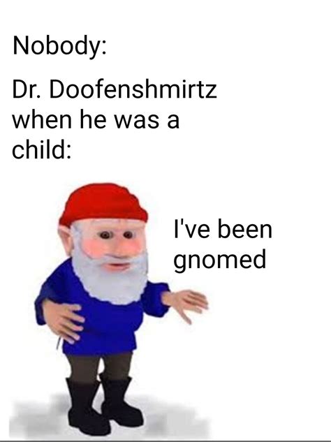 He Was A Gnome Rdankmemes