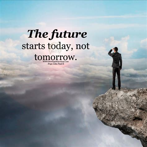 The Future Starts Today Not Best English Quotes
