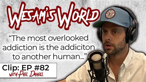 The Most Overlooked Addiction Is The Addiction To Another Human Ep