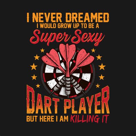 Super Sexy Dart Player Funny Darts T T Shirt Funny Darts Quotes T T Shirt Teepublic