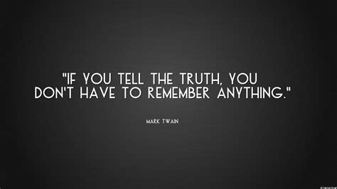 If You Tell The Truth You Dont Have To Remember Anything Mark