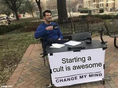who wants to start a cult imgflip