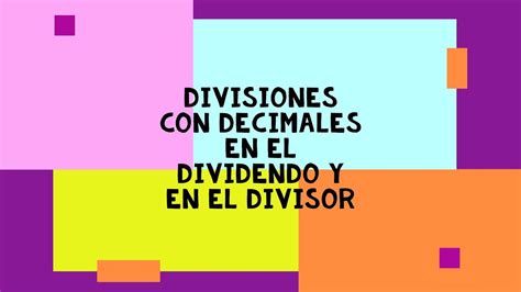 Divisiones Con Decimales En El Dividendo Y En El Divisor Youtube