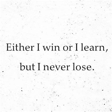5 out of 5 stars. Wellbelove on Twitter: "Either I win or I learn, but I never lose #quote http://t.co/xw7t5n6jth"