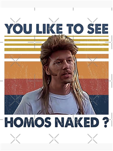 Joe Dirt You Like To See Homos Naked Retro Style Photographic
