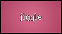 Jiggle Meaning - YouTube
