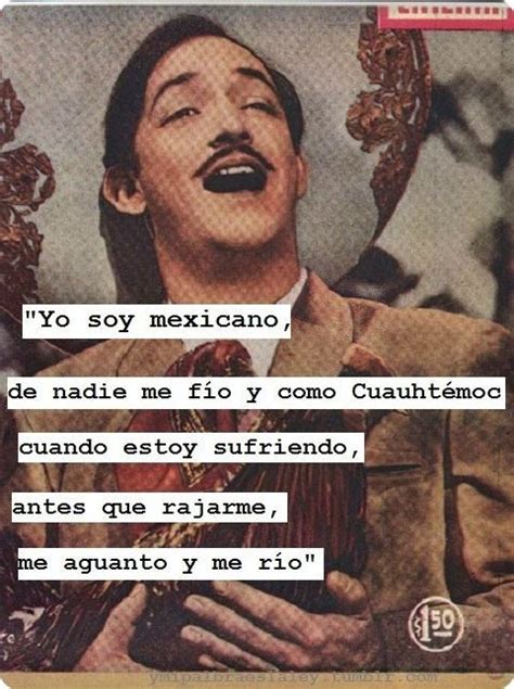 Jorge Negrete Yo Soy Mexicano Mexican Quotes Mexican Memes Mexican