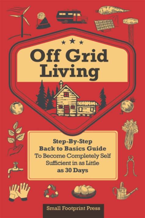 Off Grid Living Step By Step Back To Basics Guide To Become Completely