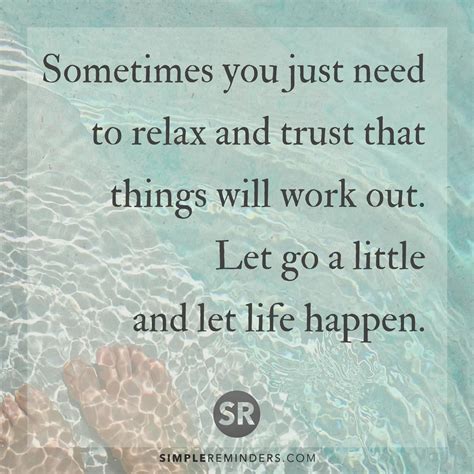Sometimes You Just Need To Relax And Trust That Things Will Work Out Let Go A Little And Let