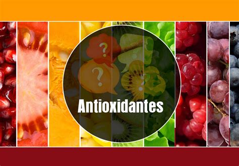 ¿qué beneficios tienen los antioxidantes sobre nuestro organismo