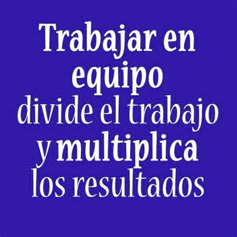 Las 18 Mejores Frases Motivadoras De Trabajo En Equipo Solo ImÁgenes