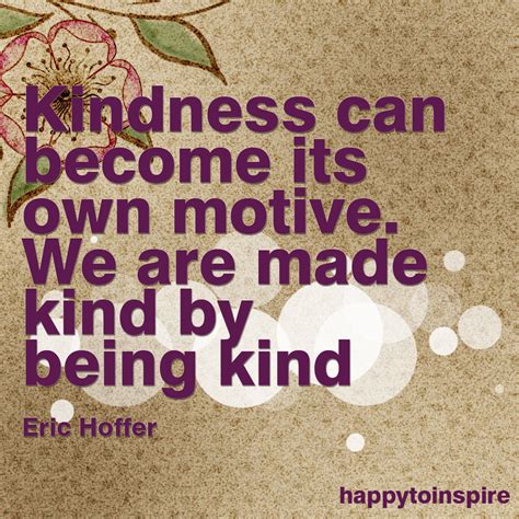 Happy To Inspire: Quote of the Day: We are made kind by being kind