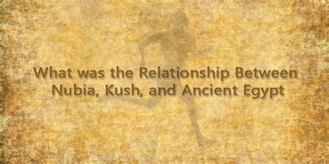 what was the relationship between nubia kush and ancient egypt
