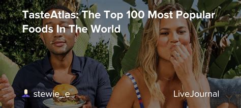 Tasteatlas The Top 100 Most Popular Foods In The World Oh No They